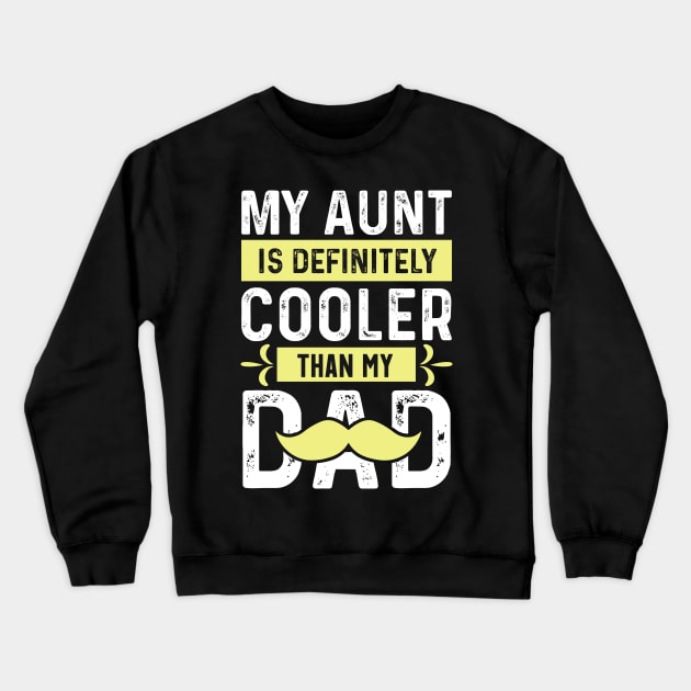 My Aunt is Definitely Cooler Than My Dad Crewneck Sweatshirt by Teewyld